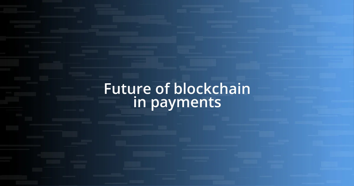 Future of blockchain in payments