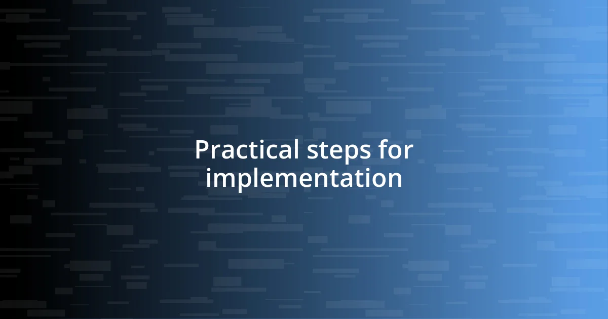 Practical steps for implementation