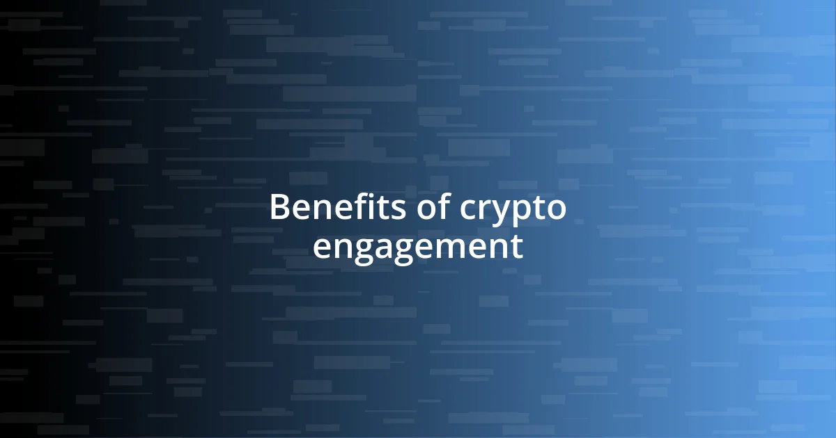 Benefits of crypto engagement