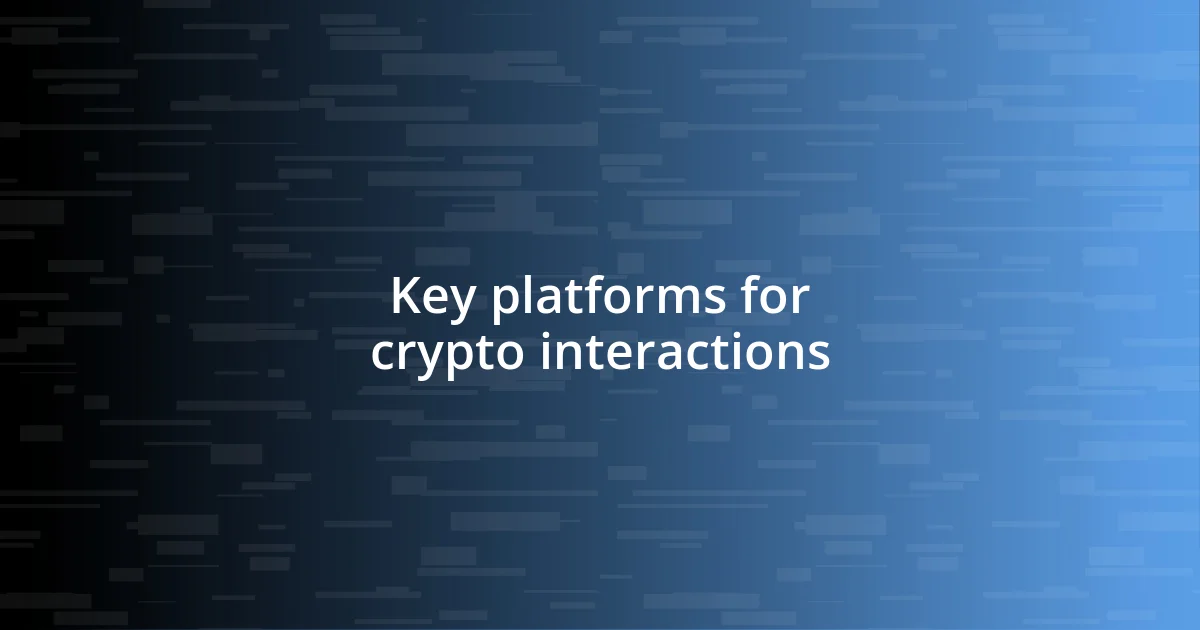 Key platforms for crypto interactions