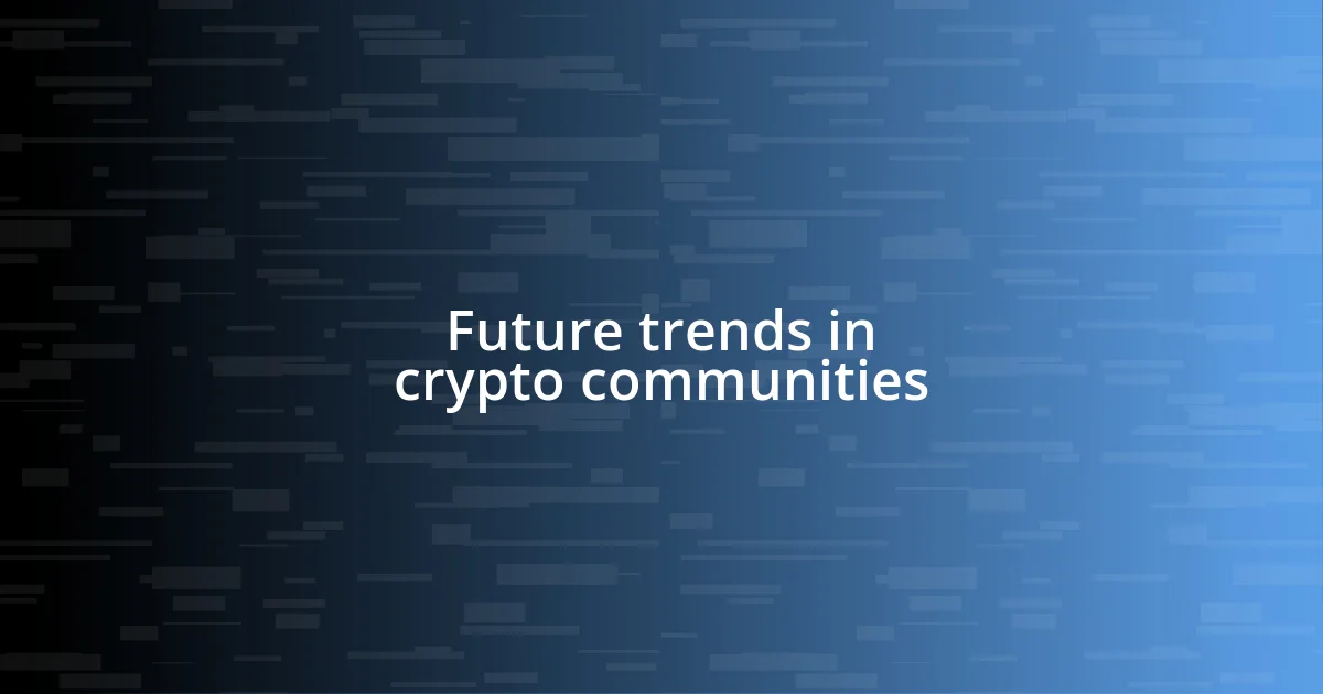 Future trends in crypto communities