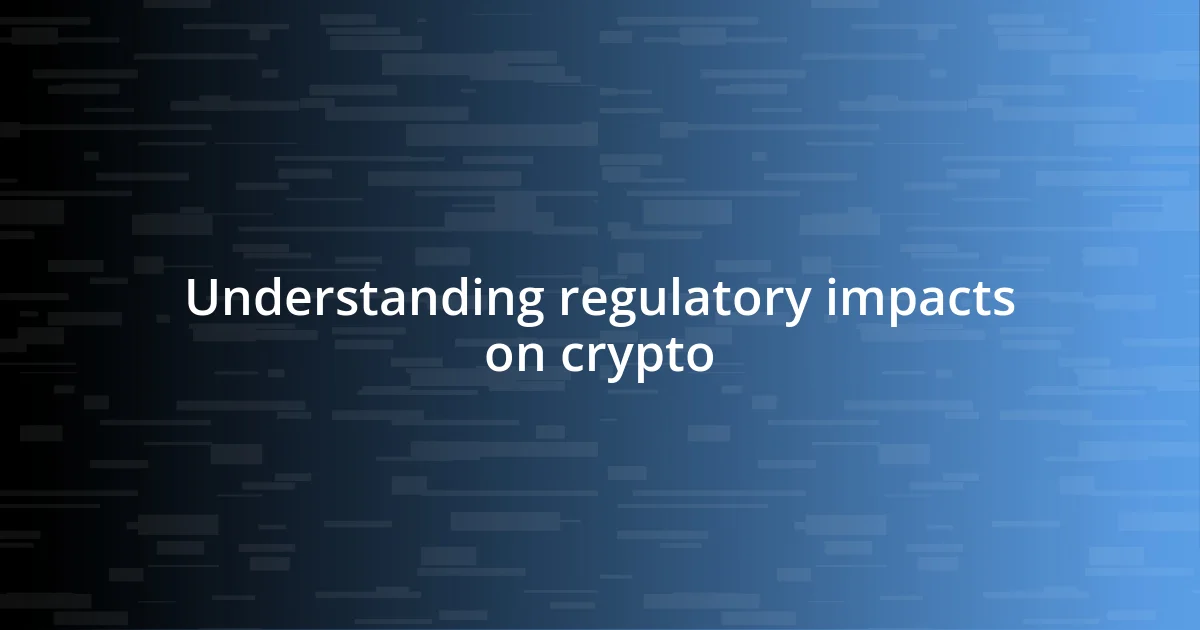 Understanding regulatory impacts on crypto