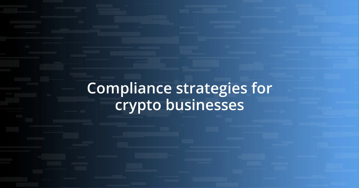 Compliance strategies for crypto businesses