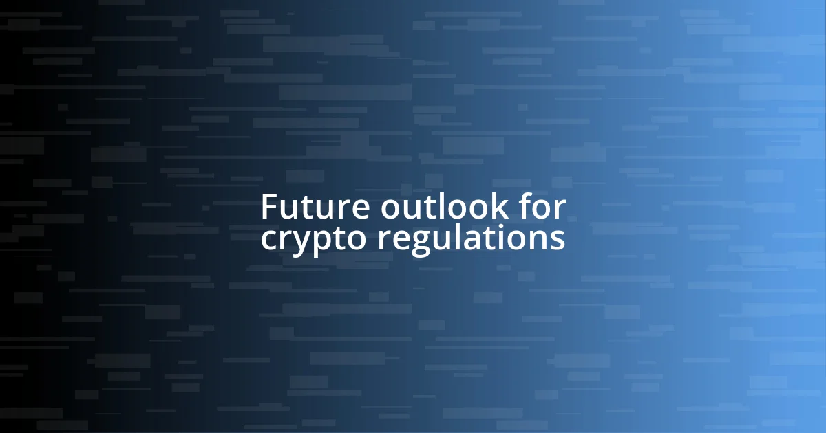 Future outlook for crypto regulations