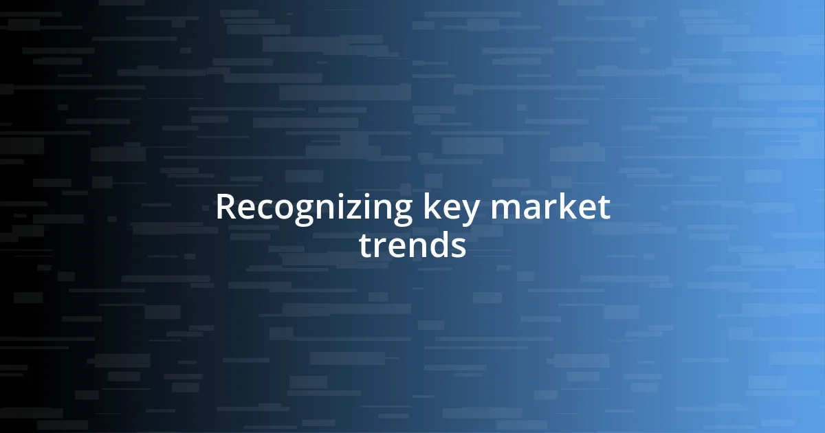 Recognizing key market trends