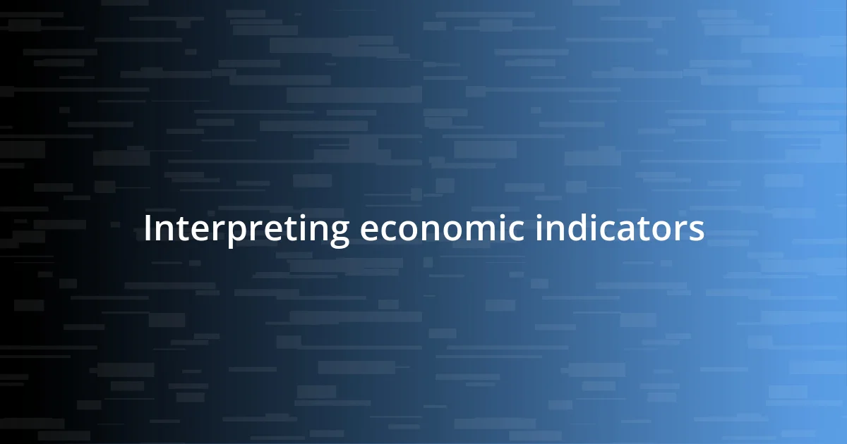 Interpreting economic indicators