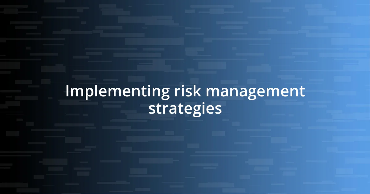 Implementing risk management strategies