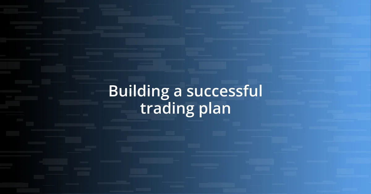 Building a successful trading plan