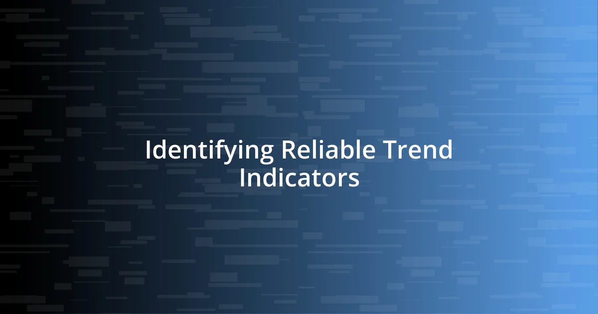 Identifying Reliable Trend Indicators