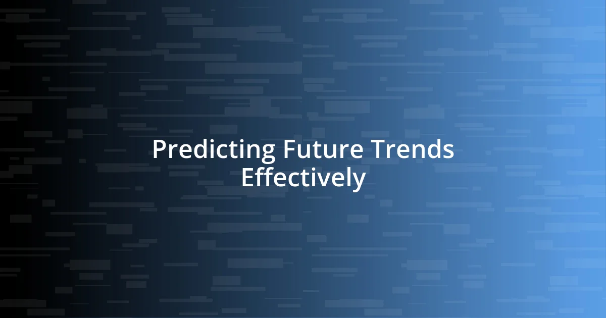 Predicting Future Trends Effectively