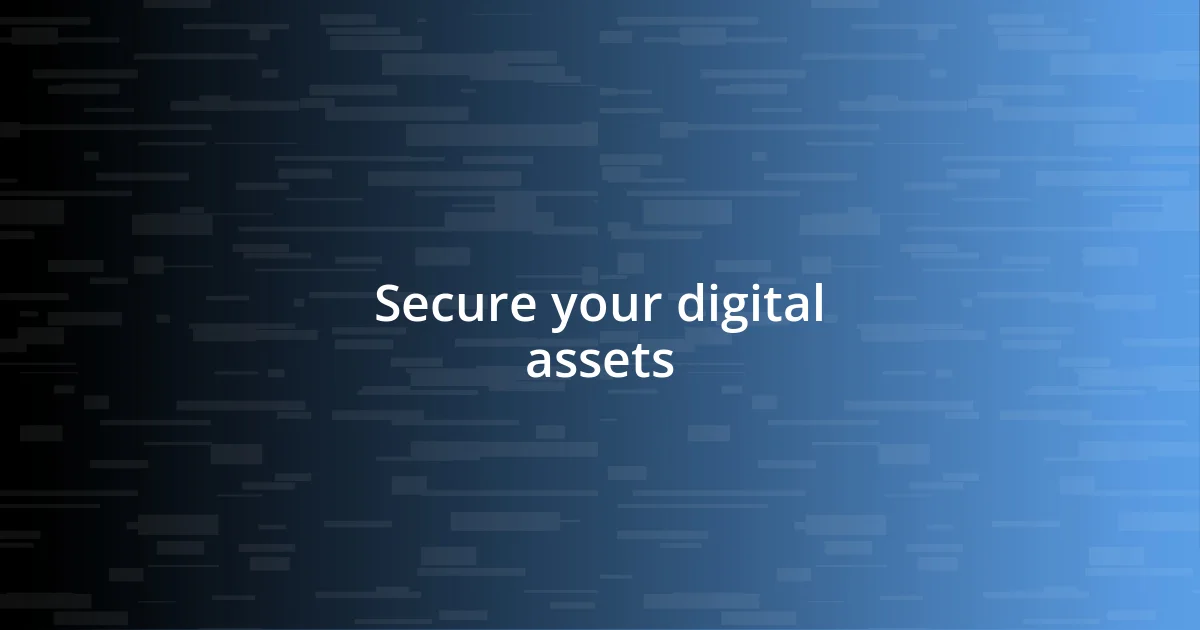 Secure your digital assets