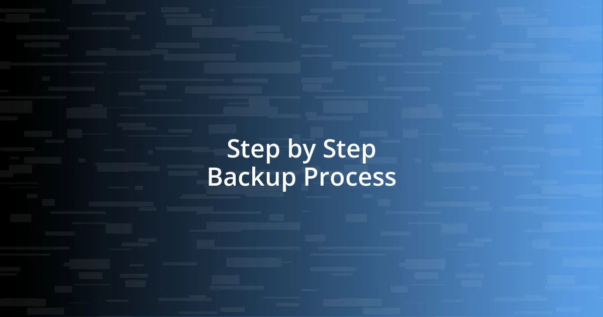 Step by Step Backup Process