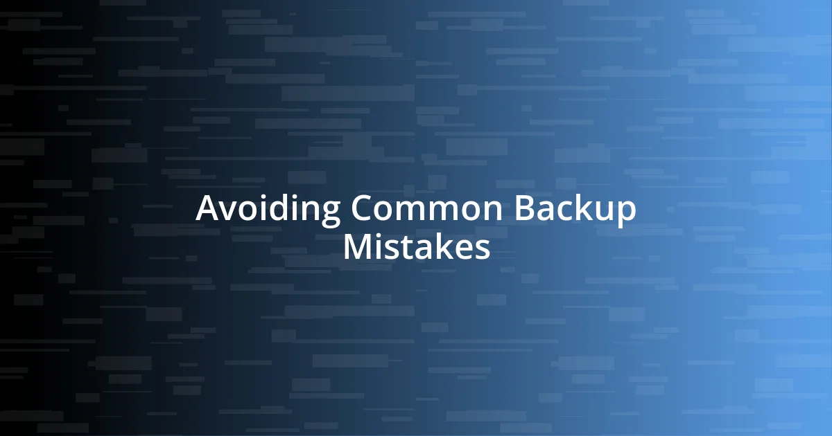 Avoiding Common Backup Mistakes