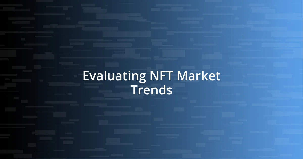 Evaluating NFT Market Trends