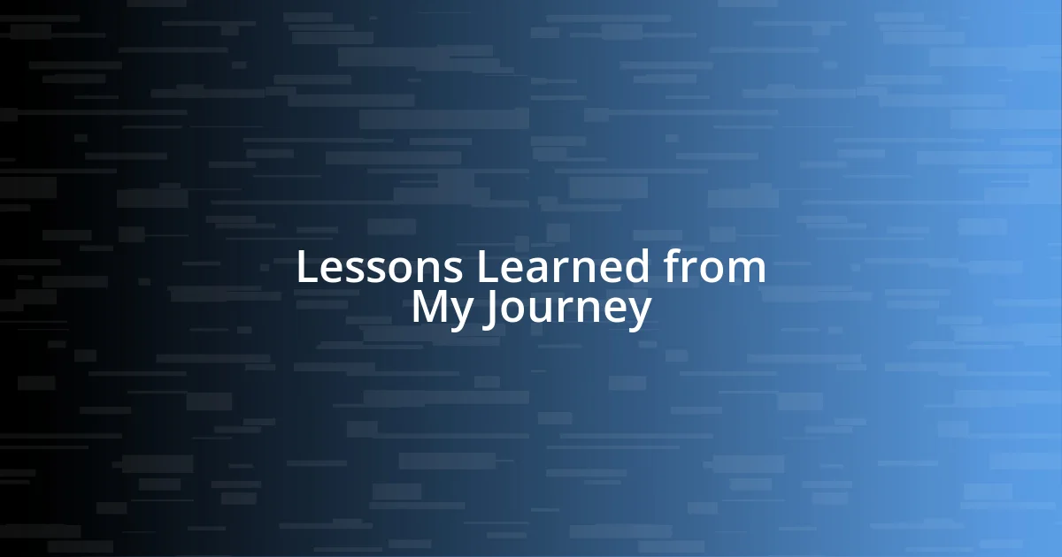 Lessons Learned from My Journey