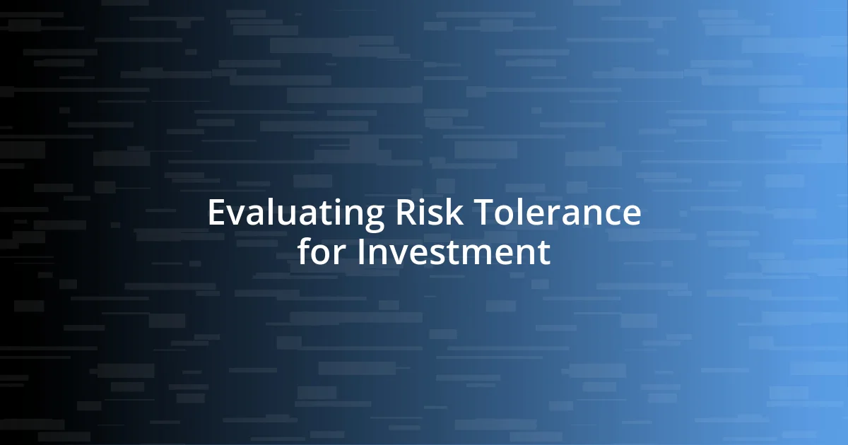 Evaluating Risk Tolerance for Investment