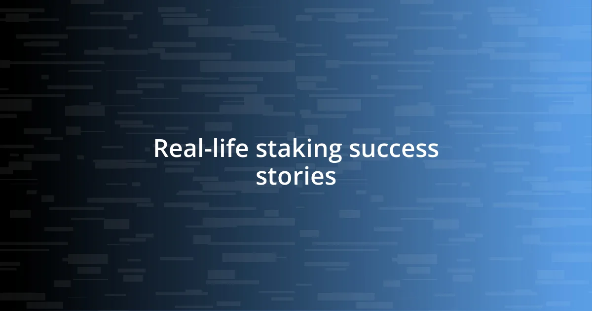 Real-life staking success stories