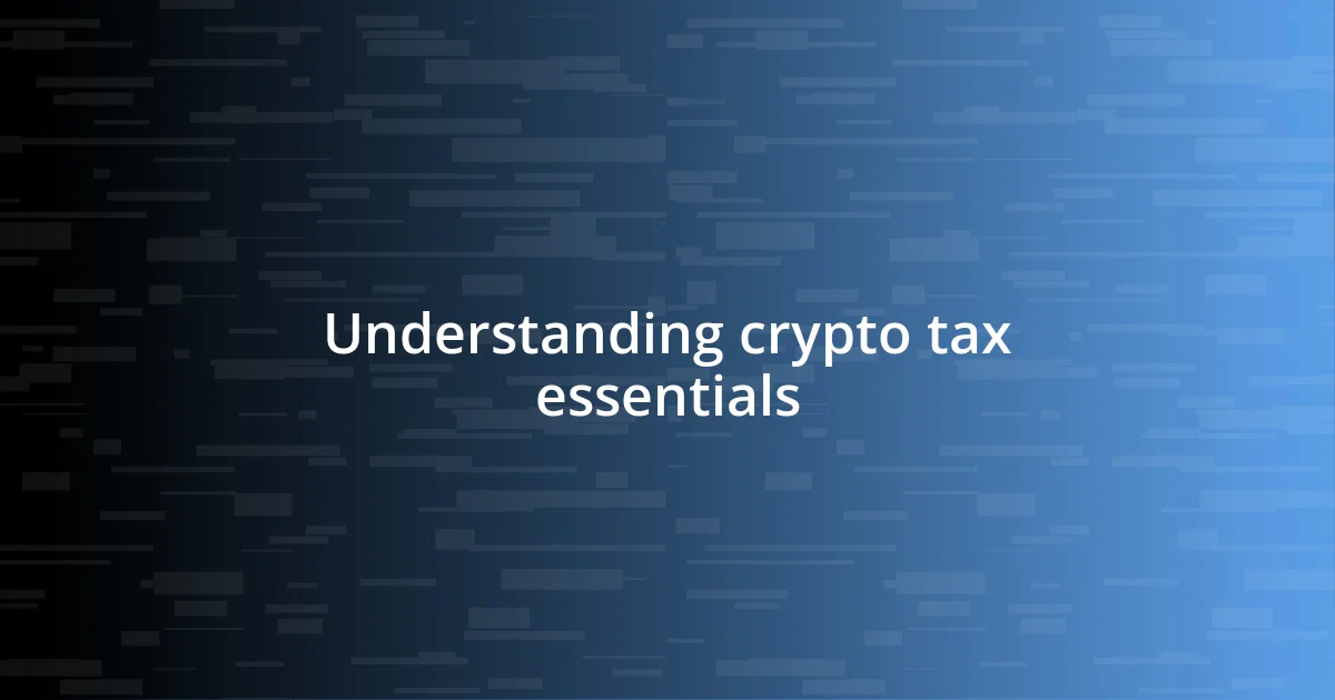 Understanding crypto tax essentials