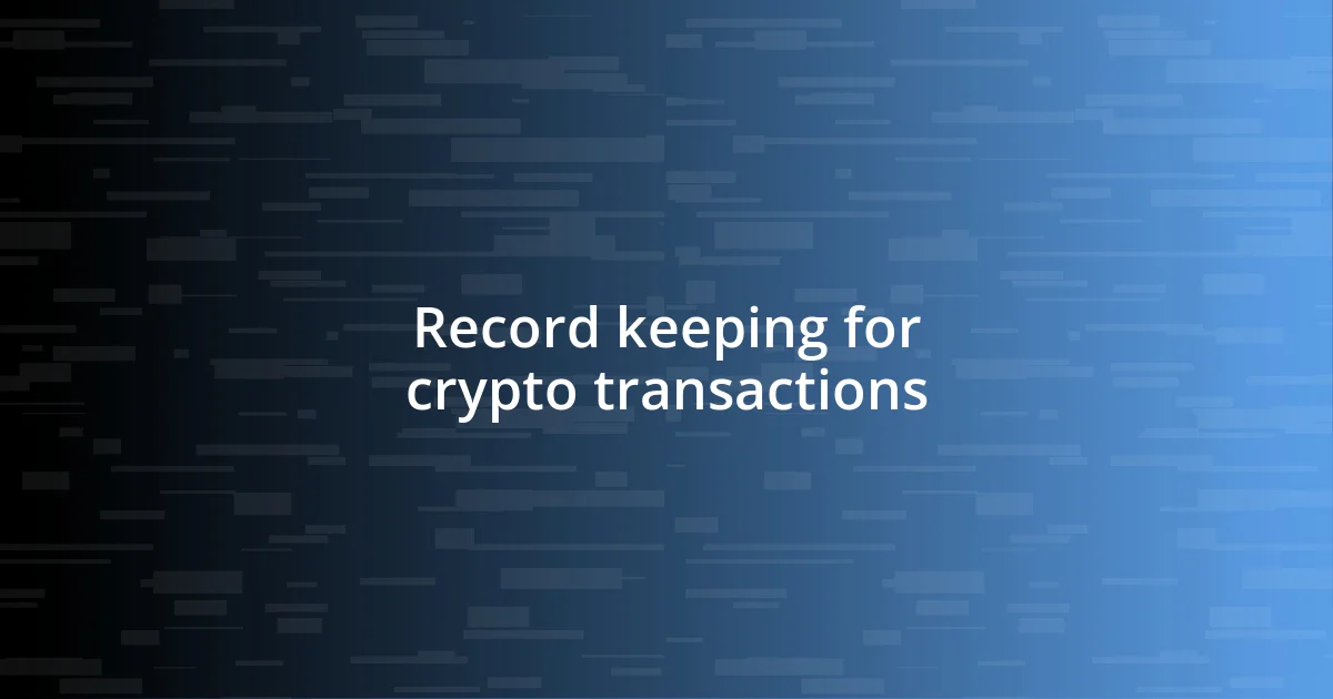 Record keeping for crypto transactions