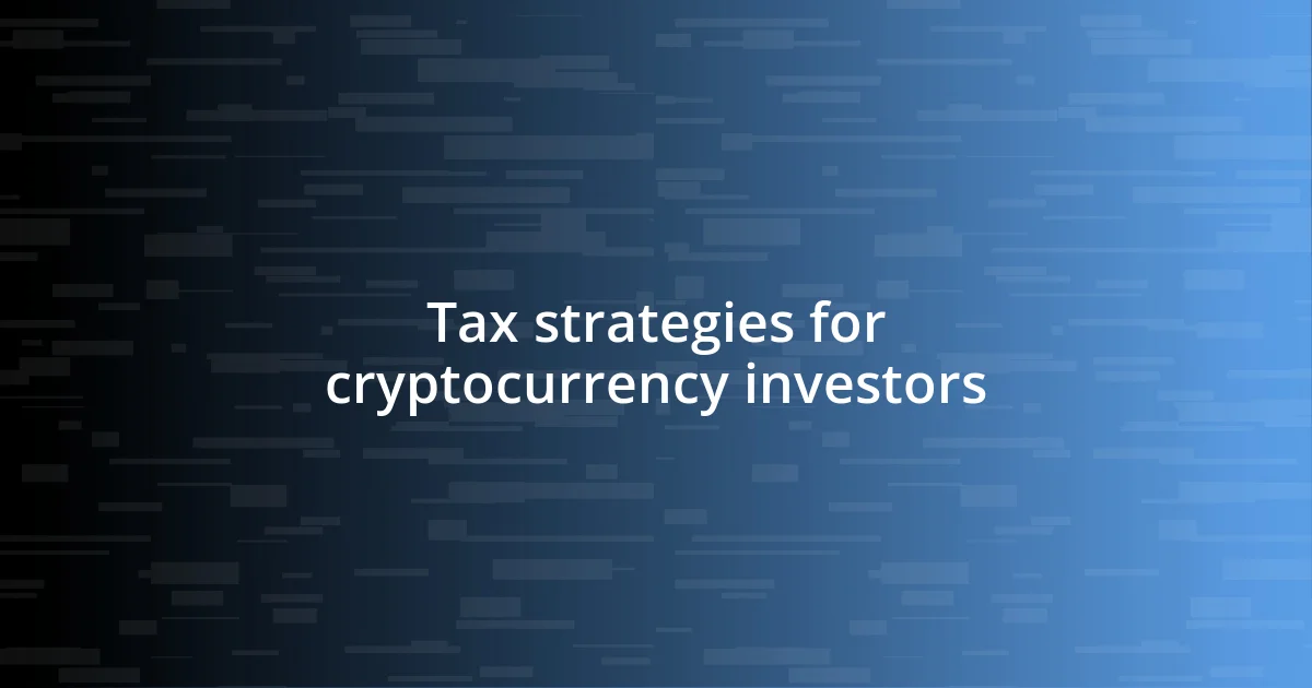 Tax strategies for cryptocurrency investors