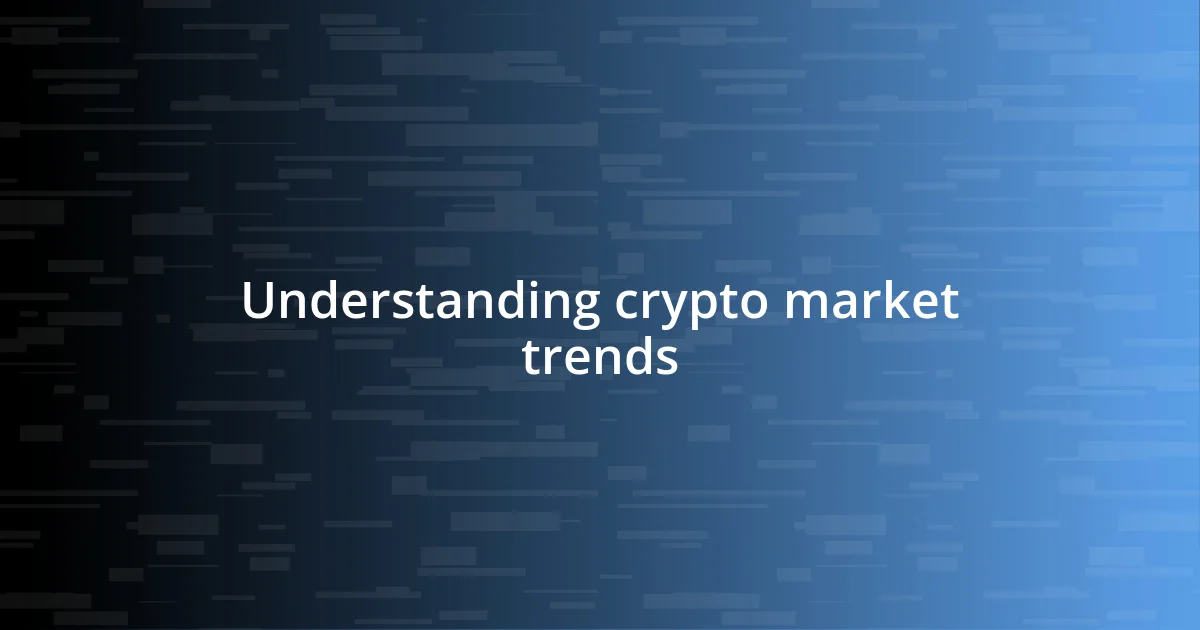 Understanding crypto market trends