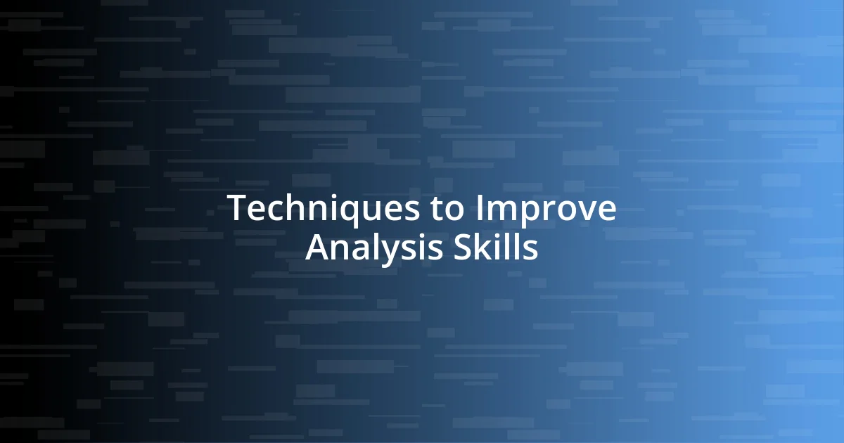 Techniques to Improve Analysis Skills