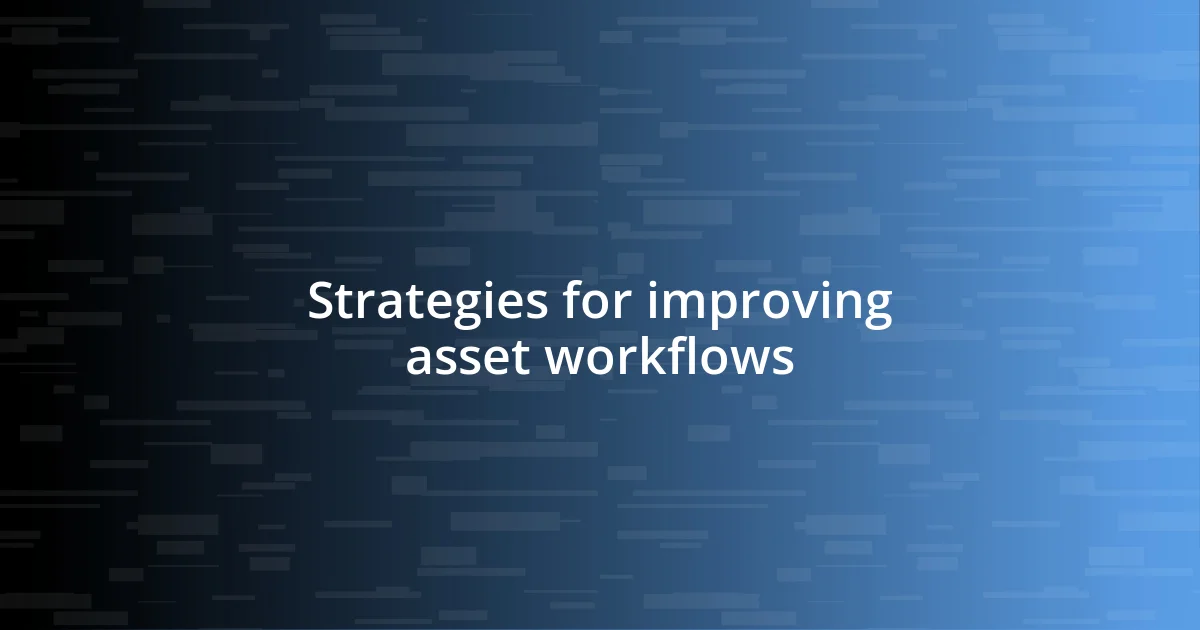 Strategies for improving asset workflows