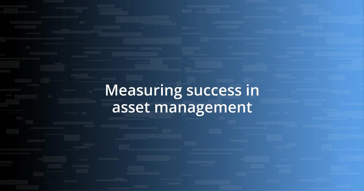 Measuring success in asset management