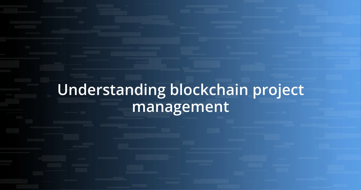 Understanding blockchain project management