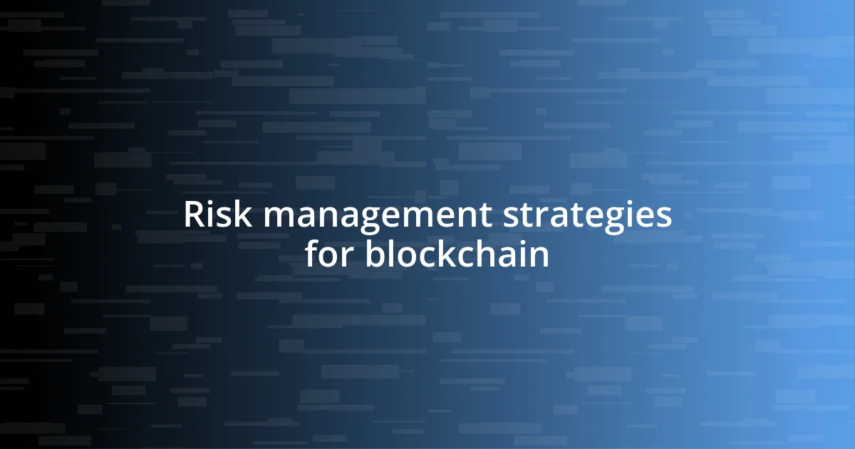 Risk management strategies for blockchain