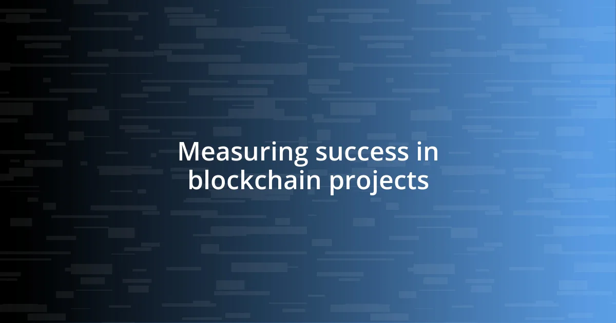 Measuring success in blockchain projects