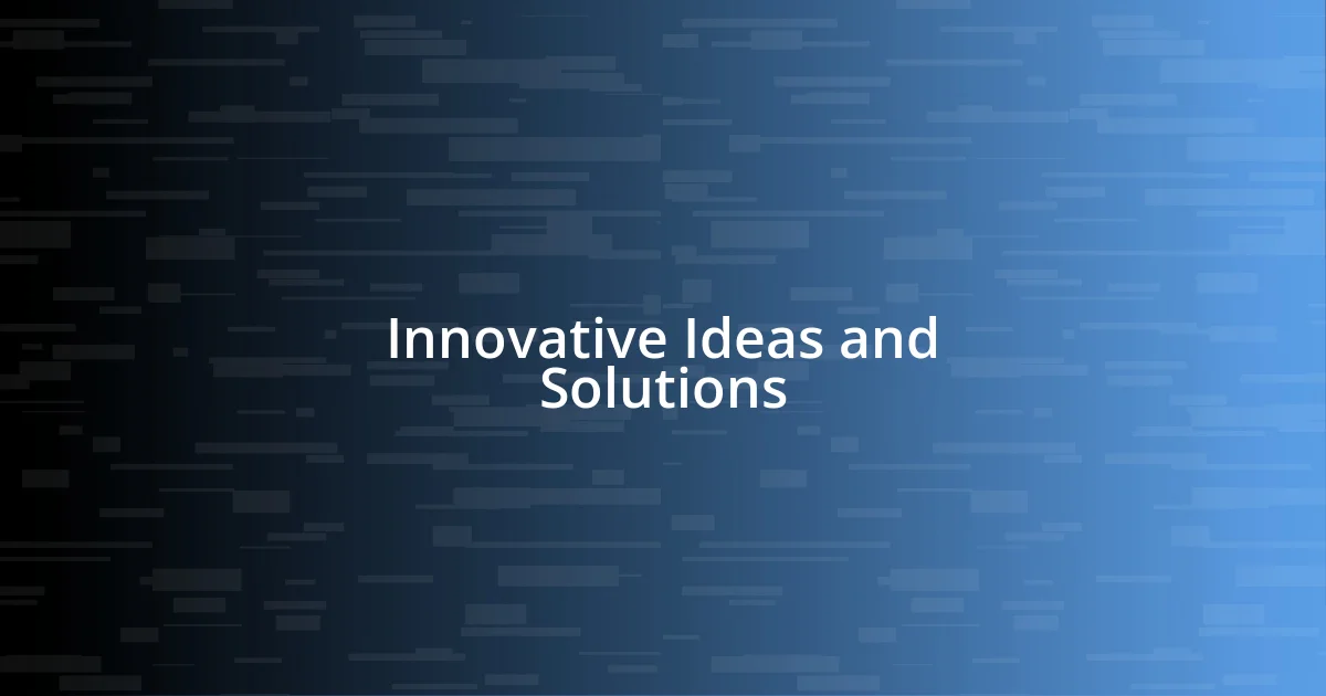 Innovative Ideas and Solutions