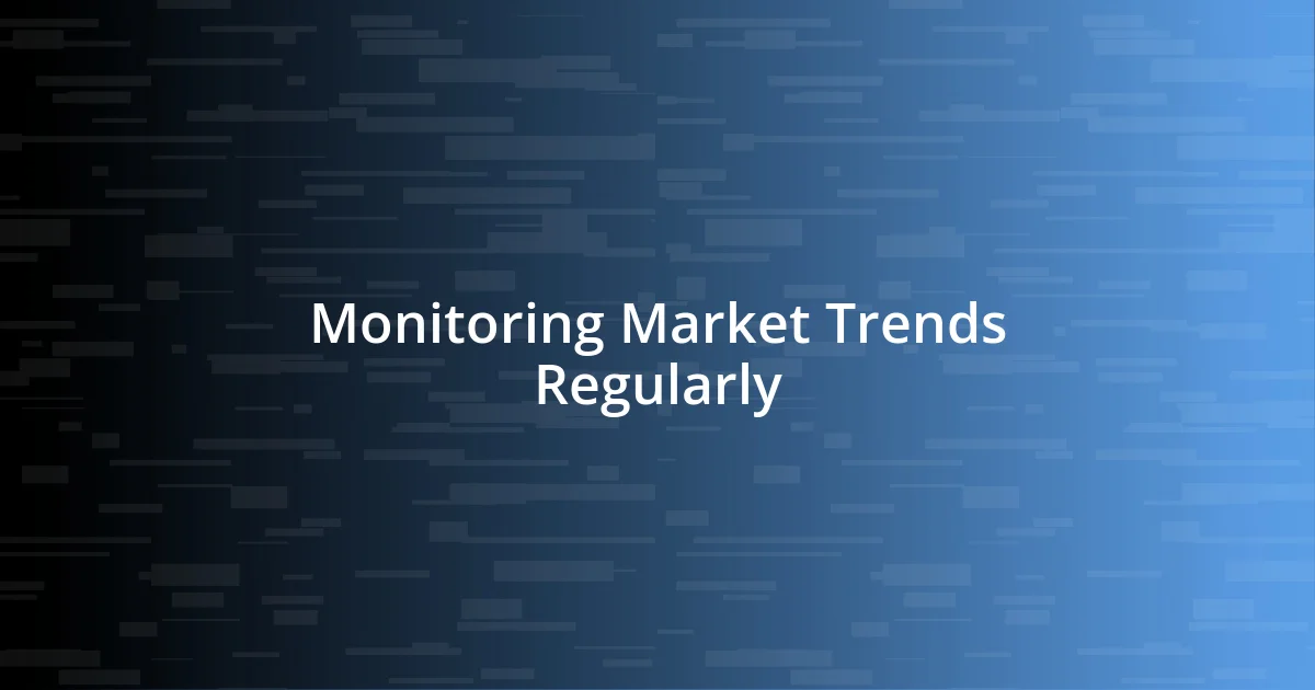 Monitoring Market Trends Regularly