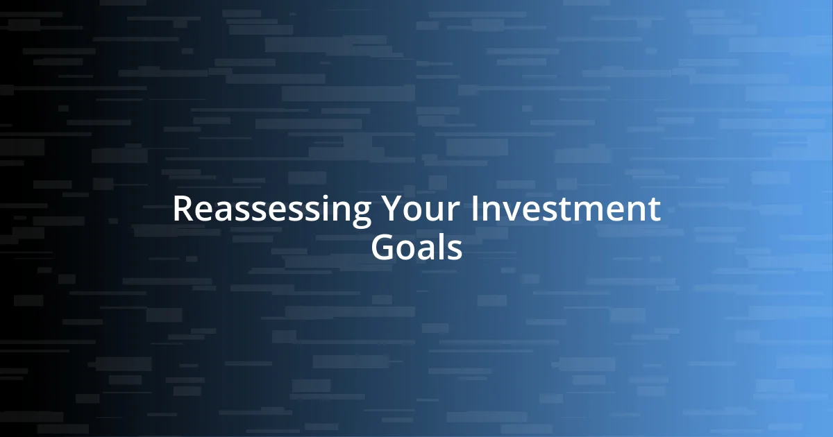 Reassessing Your Investment Goals