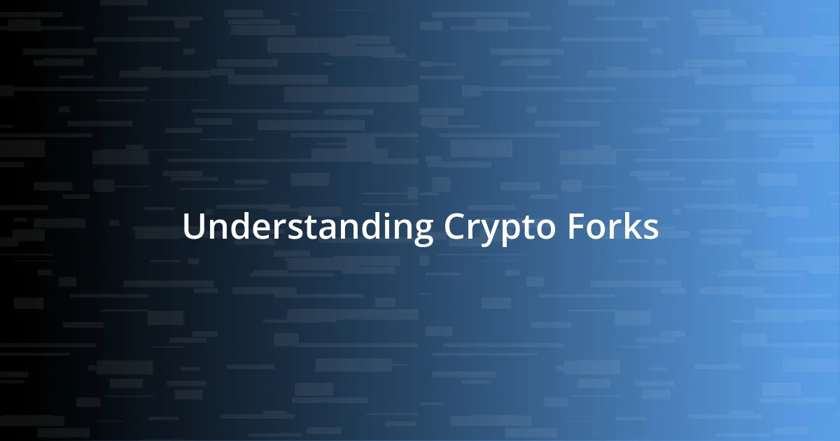 Understanding Crypto Forks