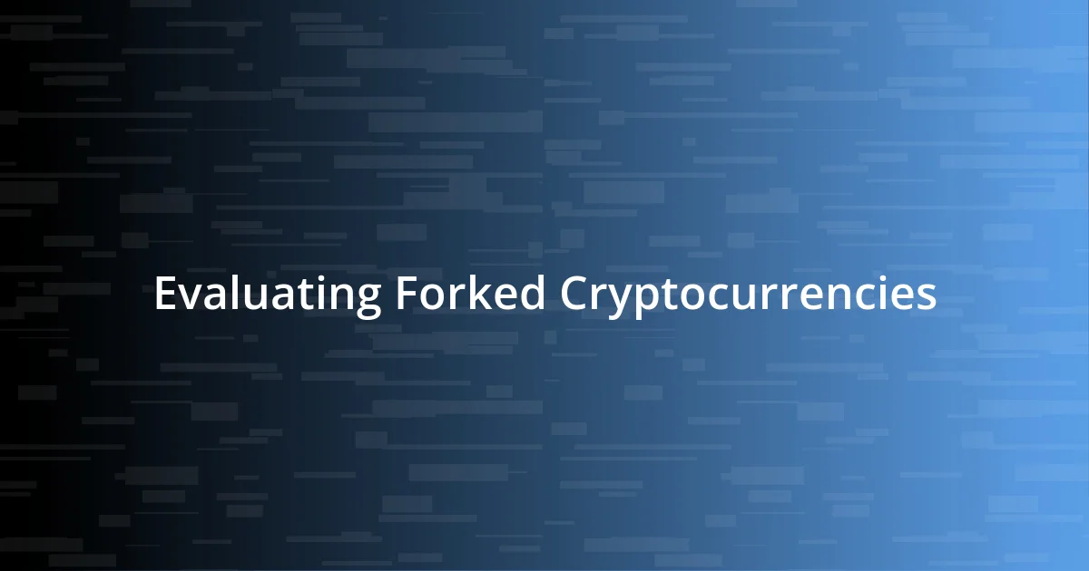 Evaluating Forked Cryptocurrencies