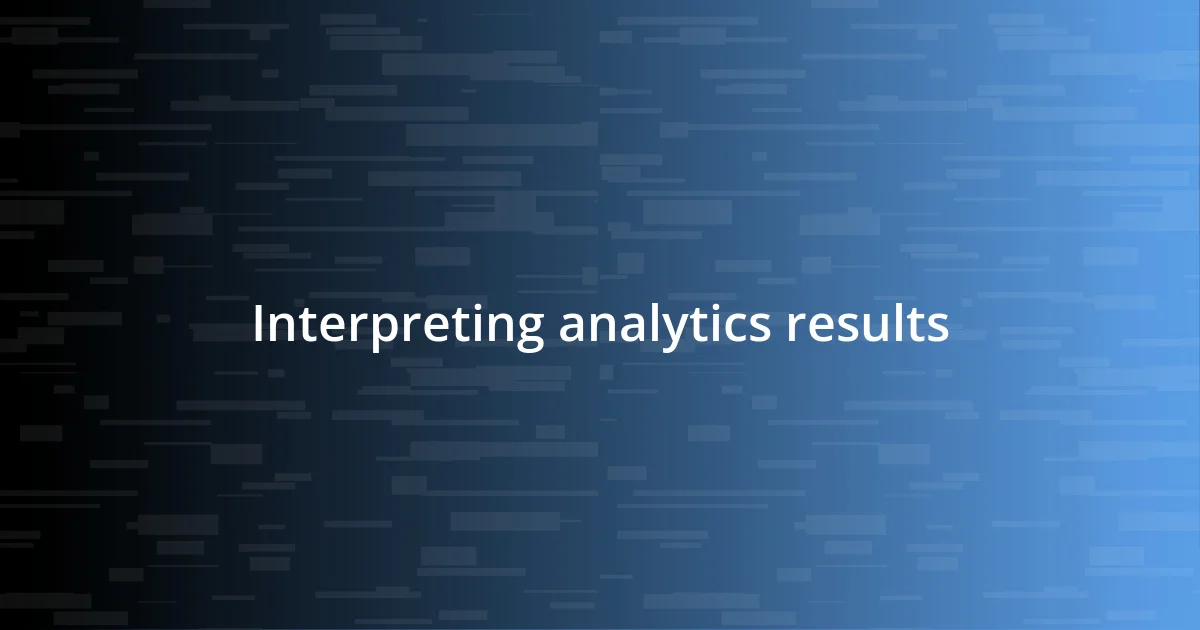 Interpreting analytics results